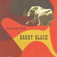 Barry Black: 'Tragic Animal Stories'