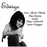 Edwige: 'You Show Them The Moon And They Look At Your Finger'