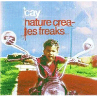 Cay: 'Nature Creates Freaks'