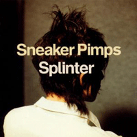 Sneaker Pimps: 'Splinter'