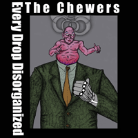 The Chewers: 'Every Drop Disorganized'