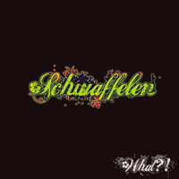What?!: 'Schwaffelen'