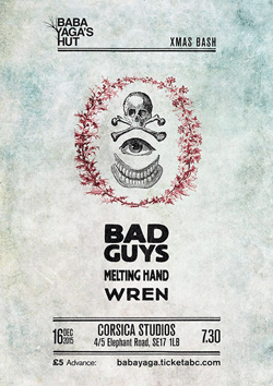 Bad Guys/Melting Hand/Wren @ Baba Yaga's Hut, 16th December 2015