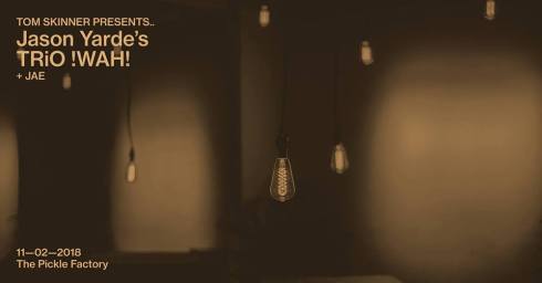 Jason Yarde's TRiO !WAH! + JAE, 11th February 2018