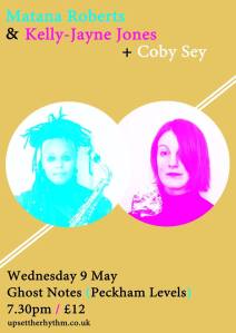 Matana Roberts & Kelly-Jayne Jones + Coby Sey, 9th May 2018
