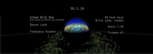 Armed With Bow & Portia van de Braam + Devon Loch + Francesco Fusaro, 30th January 2019