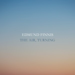 Edmund Finnis: 'The Air, Turning'